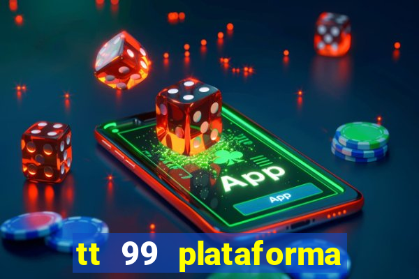 tt 99 plataforma de jogos